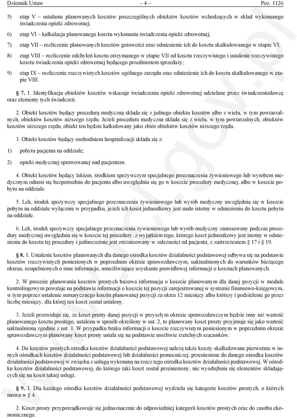 świadczenia opieki zdrowotnej; 7) etap VII rozliczenie planowanych kosztów gotowości oraz odniesienie ich do kosztu skalkulowanego w etapie VI; 8) etap VIII rozliczenie odchyleń kosztu otrzymanego w