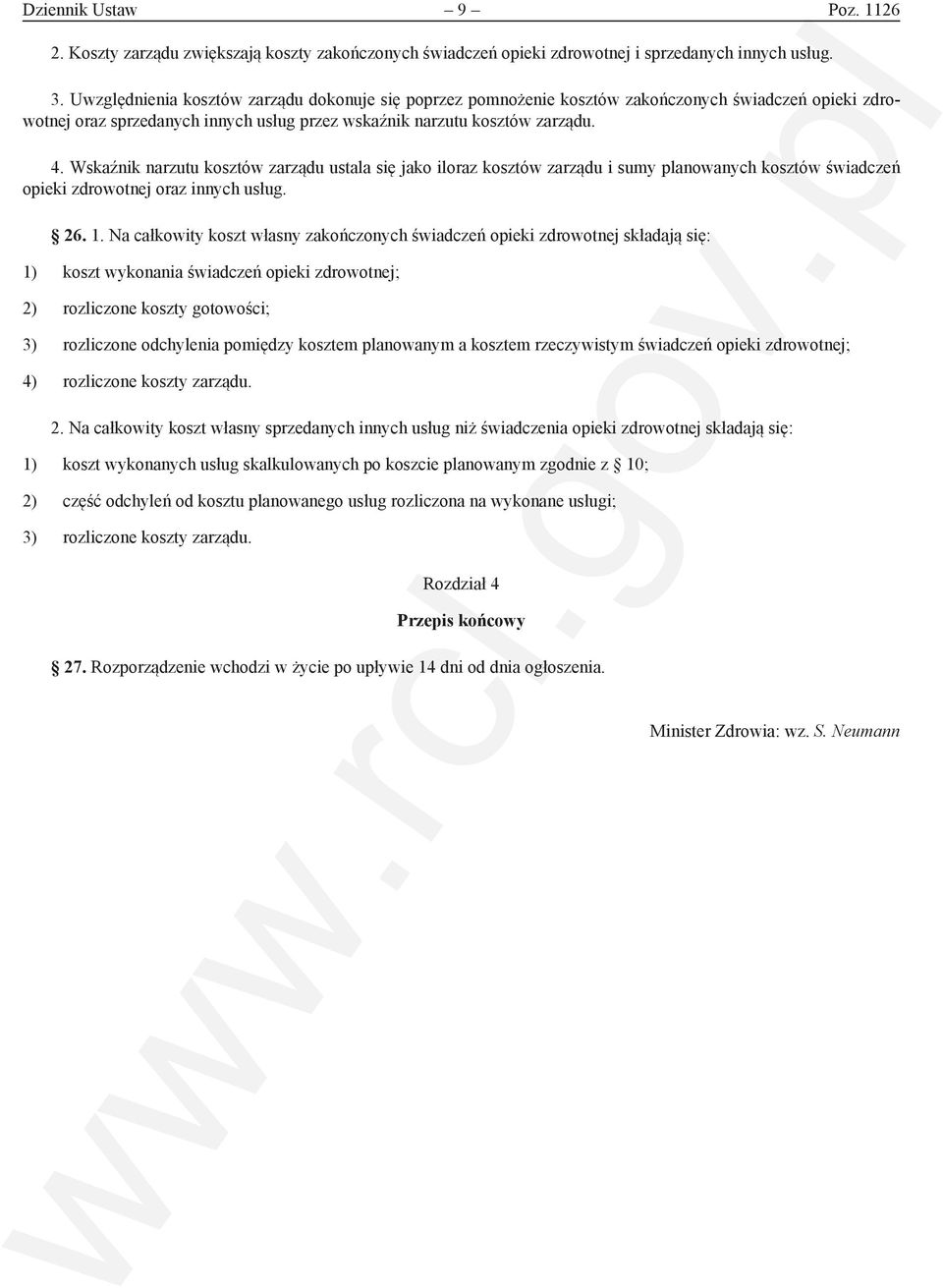 Wskaźnik narzutu kosztów zarządu ustala się jako iloraz kosztów zarządu i sumy planowanych kosztów świadczeń opieki zdrowotnej oraz innych usług. 26. 1.