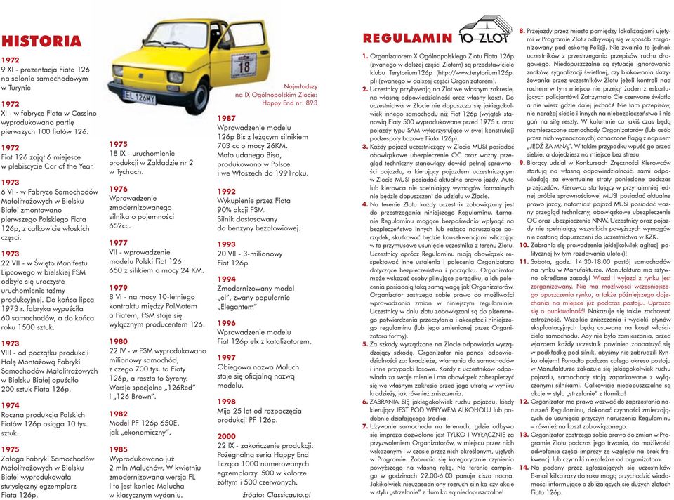 1973 6 VI - w Fabryce Samochodów Małolitrażowych w Bielsku Białej zmontowano pierwszego Polskiego Fiata 126p, z całkowicie włoskich częsci.