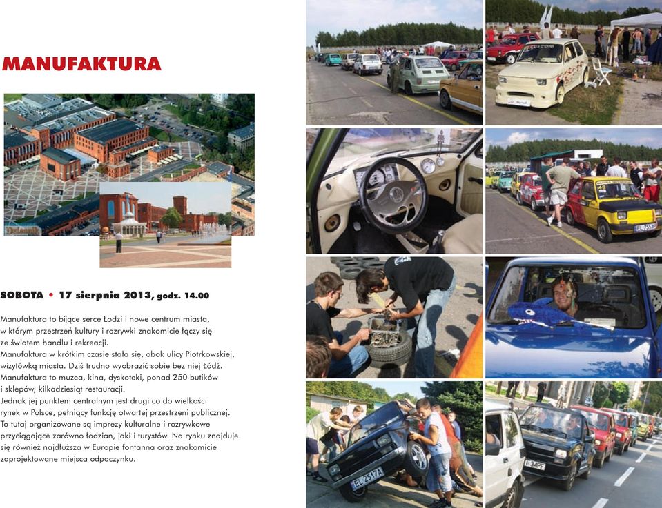 Manufaktura w krótkim czasie stała się, obok ulicy Piotrkowskiej, wizytówką miasta. Dziś trudno wyobrazić sobie bez niej Łódź.