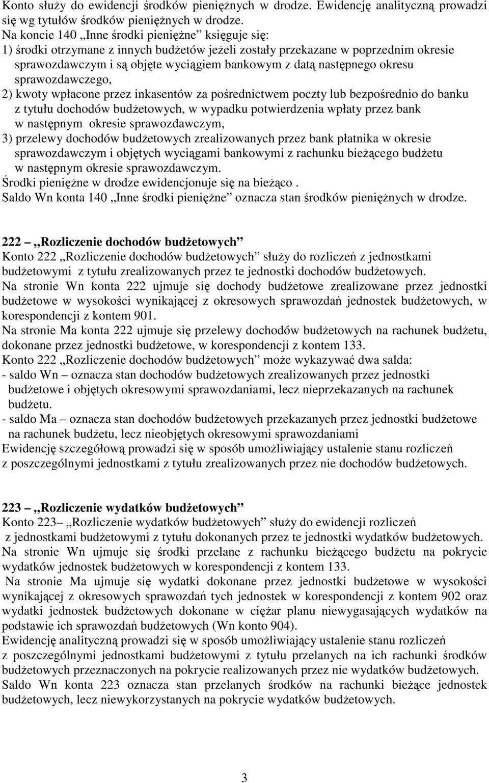 okresu sprawozdawczego, 2) kwoty wpłacone przez inkasentów za pośrednictwem poczty lub bezpośrednio do banku z tytułu dochodów budżetowych, w wypadku potwierdzenia wpłaty przez bank w następnym