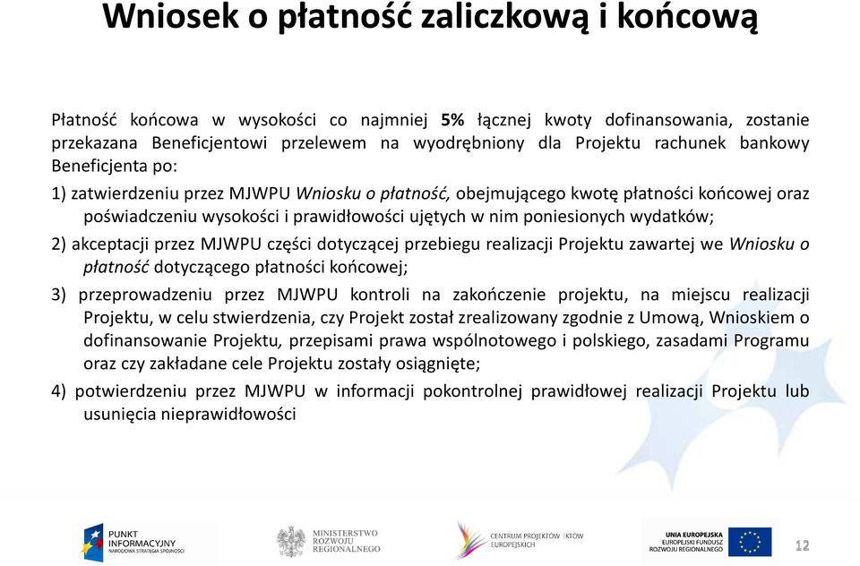 akceptacji przez MJWPU części dotyczącej przebiegu realizacji Projektu zawartej we Wniosku o płatność dotyczącego płatności końcowej; 3) przeprowadzeniu przez MJWPU kontroli na zakończenie projektu,