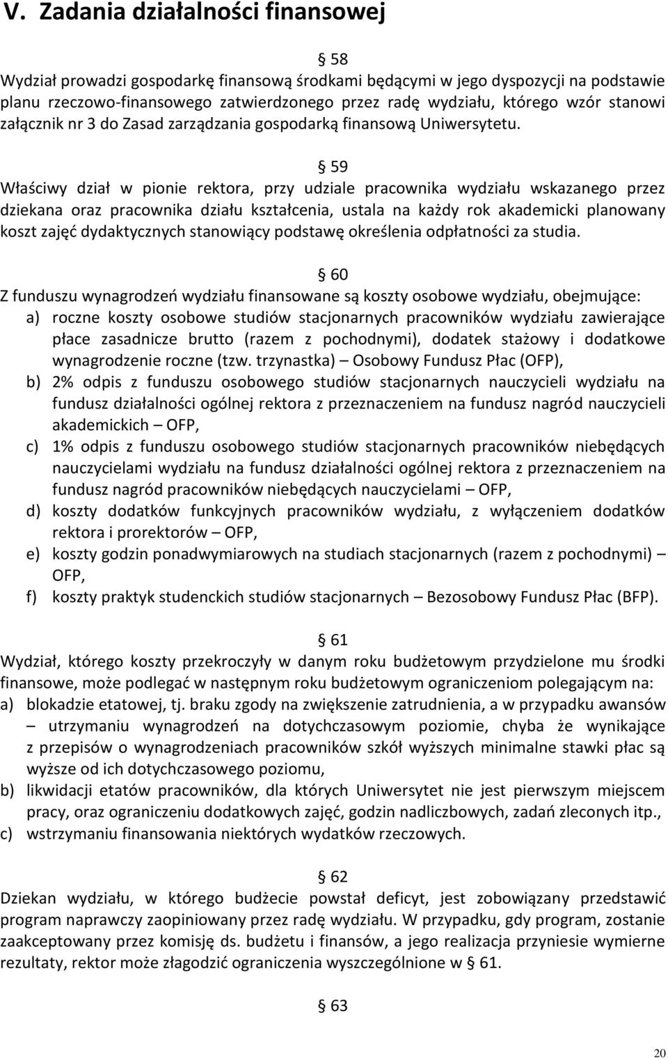 59 Właściwy dział w pionie rektora, przy udziale pracownika wydziału wskazanego przez dziekana oraz pracownika działu kształcenia, ustala na każdy rok akademicki planowany koszt zajęć dydaktycznych