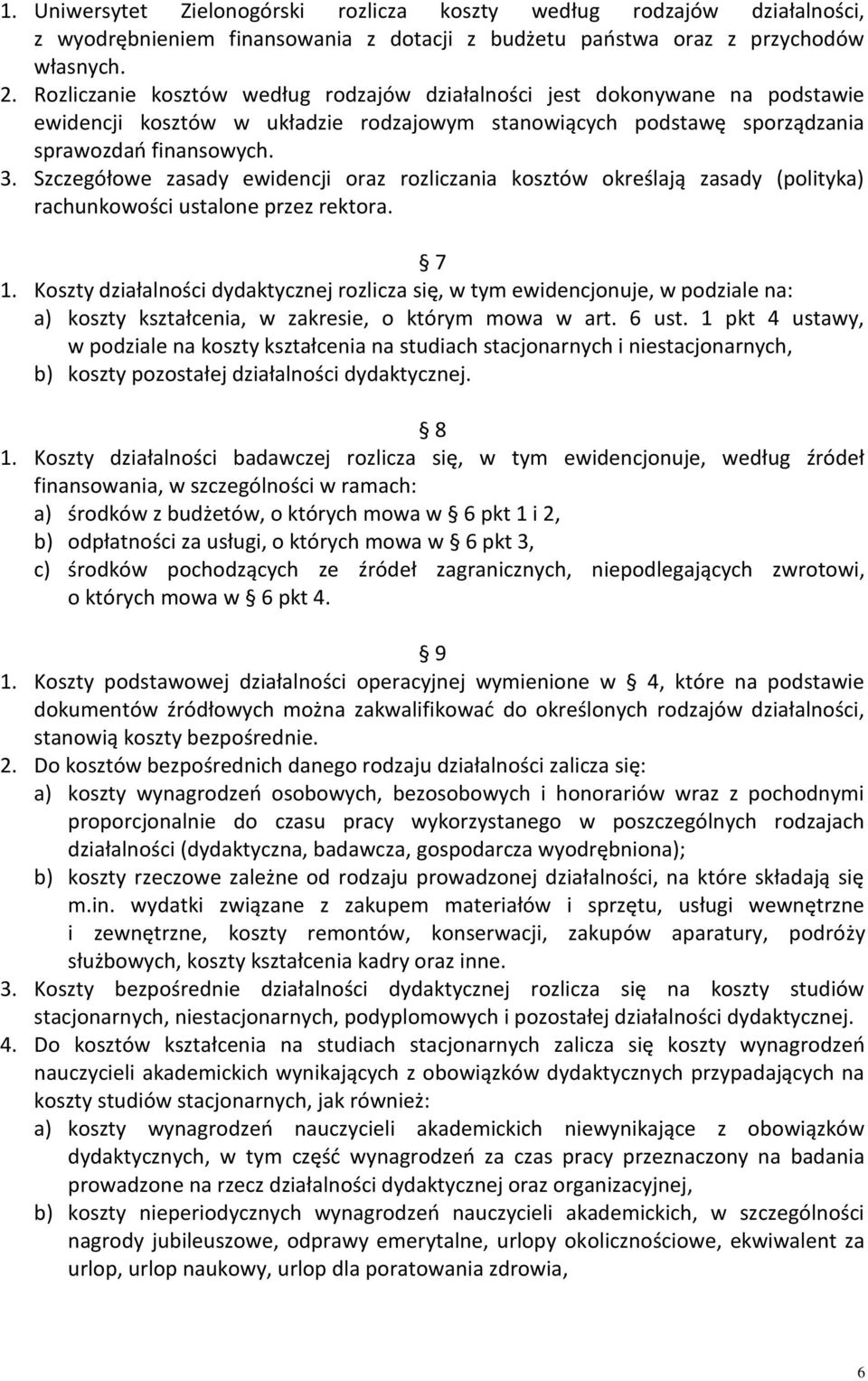 Szczegółowe zasady ewidencji oraz rozliczania kosztów określają zasady (polityka) rachunkowości ustalone przez rektora. 7 1.