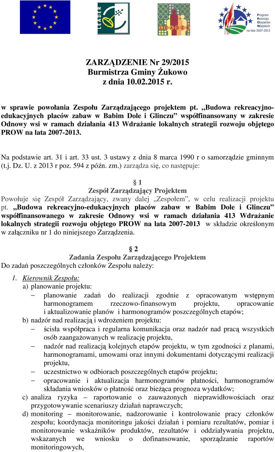 Na podstawie art. 31 i art. 33 ust. 3 ustawy z dnia 8 marca 1990 r o samorządzie gminnym (t.j. Dz. U. z 2013 r poz. 594 z późn. zm.