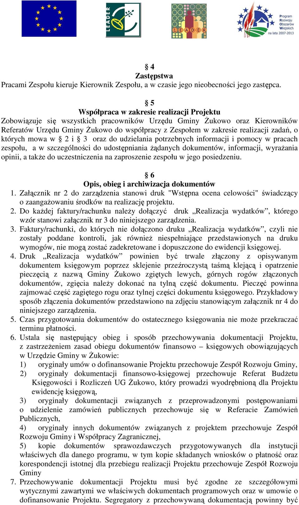 zadań, o których mowa w 2 i 3 oraz do udzielania potrzebnych informacji i pomocy w pracach zespołu, a w szczególności do udostępniania żądanych dokumentów, informacji, wyrażania opinii, a także do