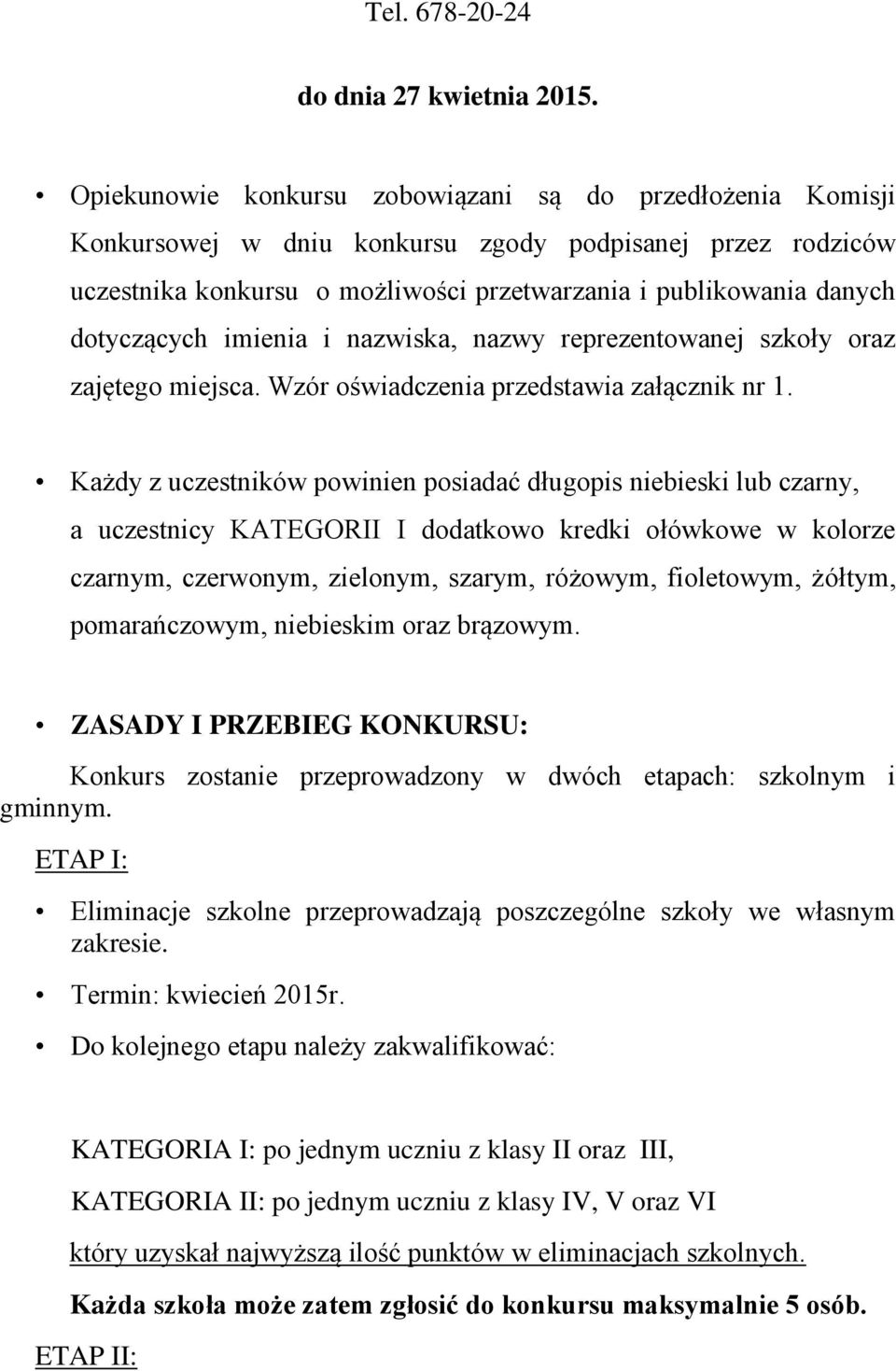 dotyczących imienia i nazwiska, nazwy reprezentowanej szkoły oraz zajętego miejsca. Wzór oświadczenia przedstawia załącznik nr 1.