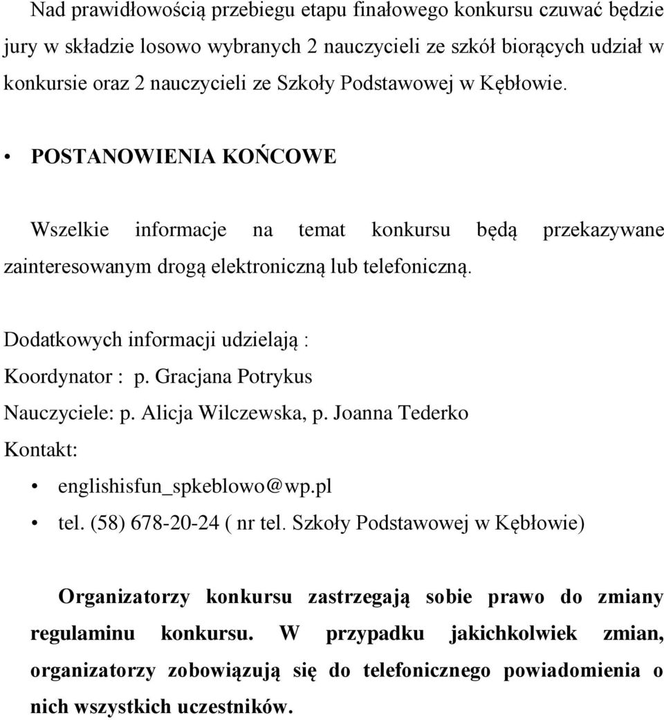 Dodatkowych informacji udzielają : Koordynator : p. Gracjana Potrykus Nauczyciele: p. Alicja Wilczewska, p. Joanna Tederko Kontakt: englishisfun_spkeblowo@wp.pl tel. (58) 678-20-24 ( nr tel.