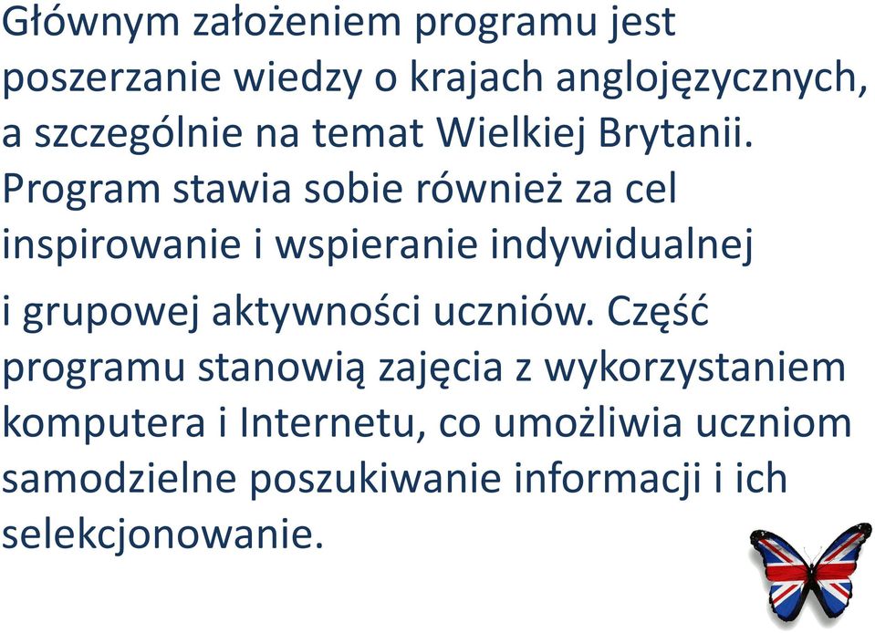 Program stawia sobie również za cel inspirowanie i wspieranie indywidualnej i grupowej aktywności