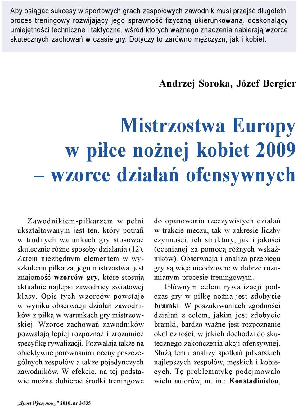 Mistrzostwa Europy w piłce nożnej kobiet 2009 wzorce działań ofensywnych Zawodnikiem-piłkarzem w pełni ukształtowanym jest ten, który potrafi w trudnych warunkach gry stosować skutecznie różne