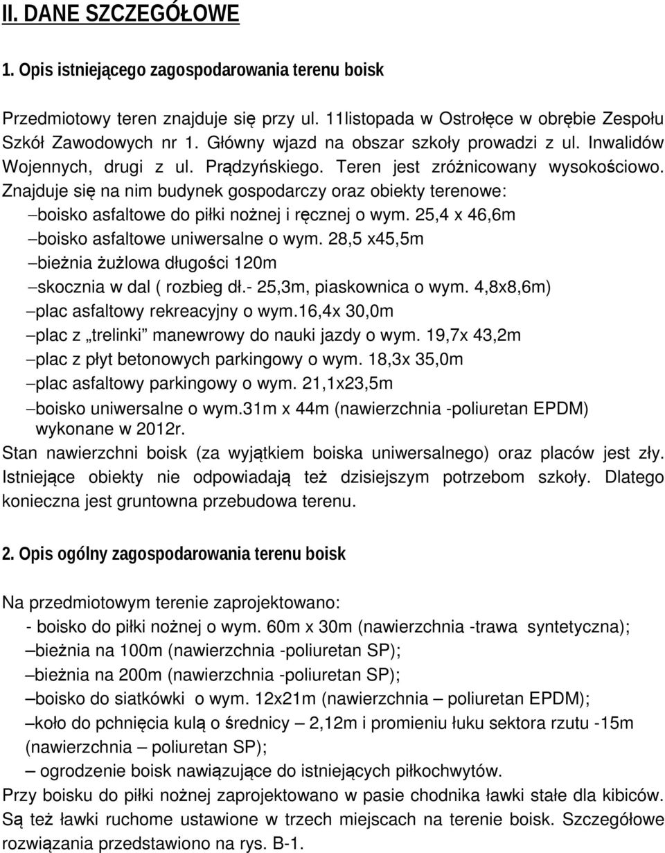 Znajduje się na nim budynek gospodarczy oraz obiekty terenowe: boisko asfaltowe do piłki nożnej i ręcznej o wym. 25,4 x 46,6m boisko asfaltowe uniwersalne o wym.