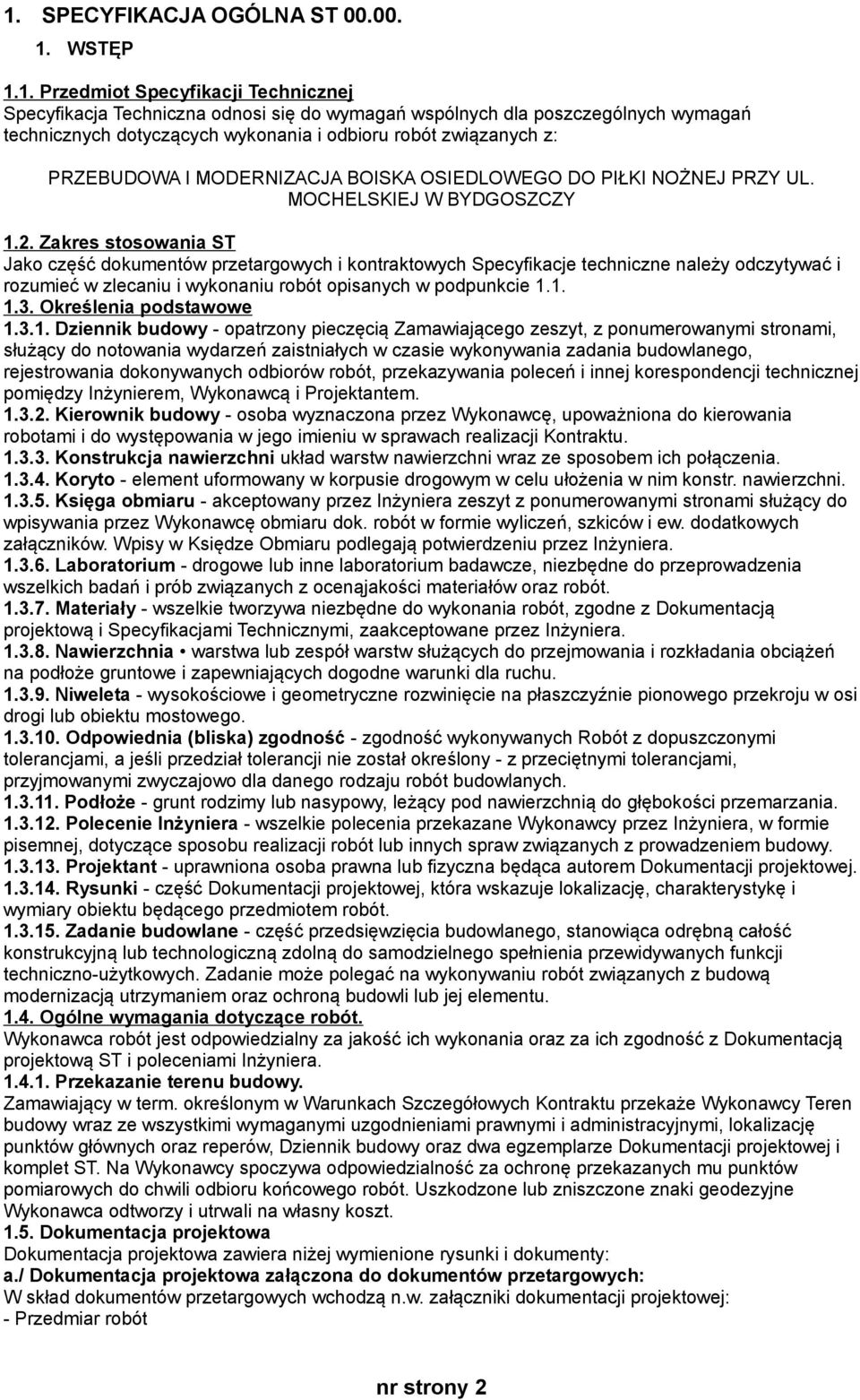 Zakres stosowania ST Jako część dokumentów przetargowych i kontraktowych Specyfikacje techniczne należy odczytywać i rozumieć w zlecaniu i wykonaniu robót opisanych w podpunkcie 1.1. 1.3.