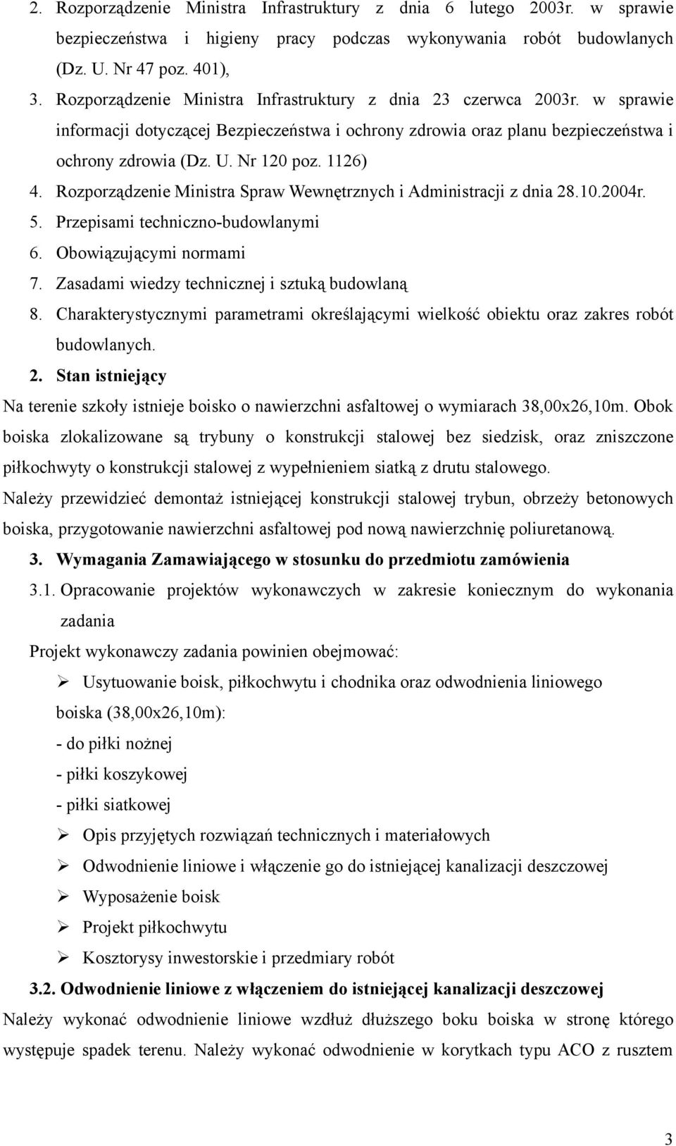 1126) 4. Rozporządzenie Ministra Spraw Wewnętrznych i Administracji z dnia 28.10.2004r. 5. Przepisami techniczno-budowlanymi 6. Obowiązującymi normami 7.