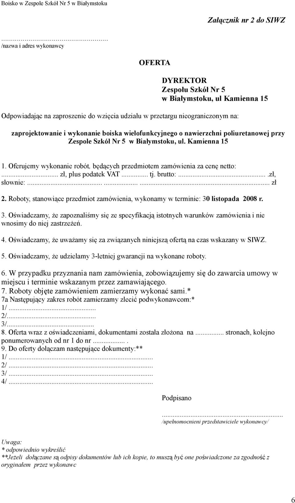 boiska wielofunkcyjnego o nawierzchni poliuretanowej przy Zespole Szkół Nr 5 w Białymstoku, ul. Kamienna 15 1. Oferujemy wykonanie robót, będących przedmiotem zamówienia za cenę netto:.