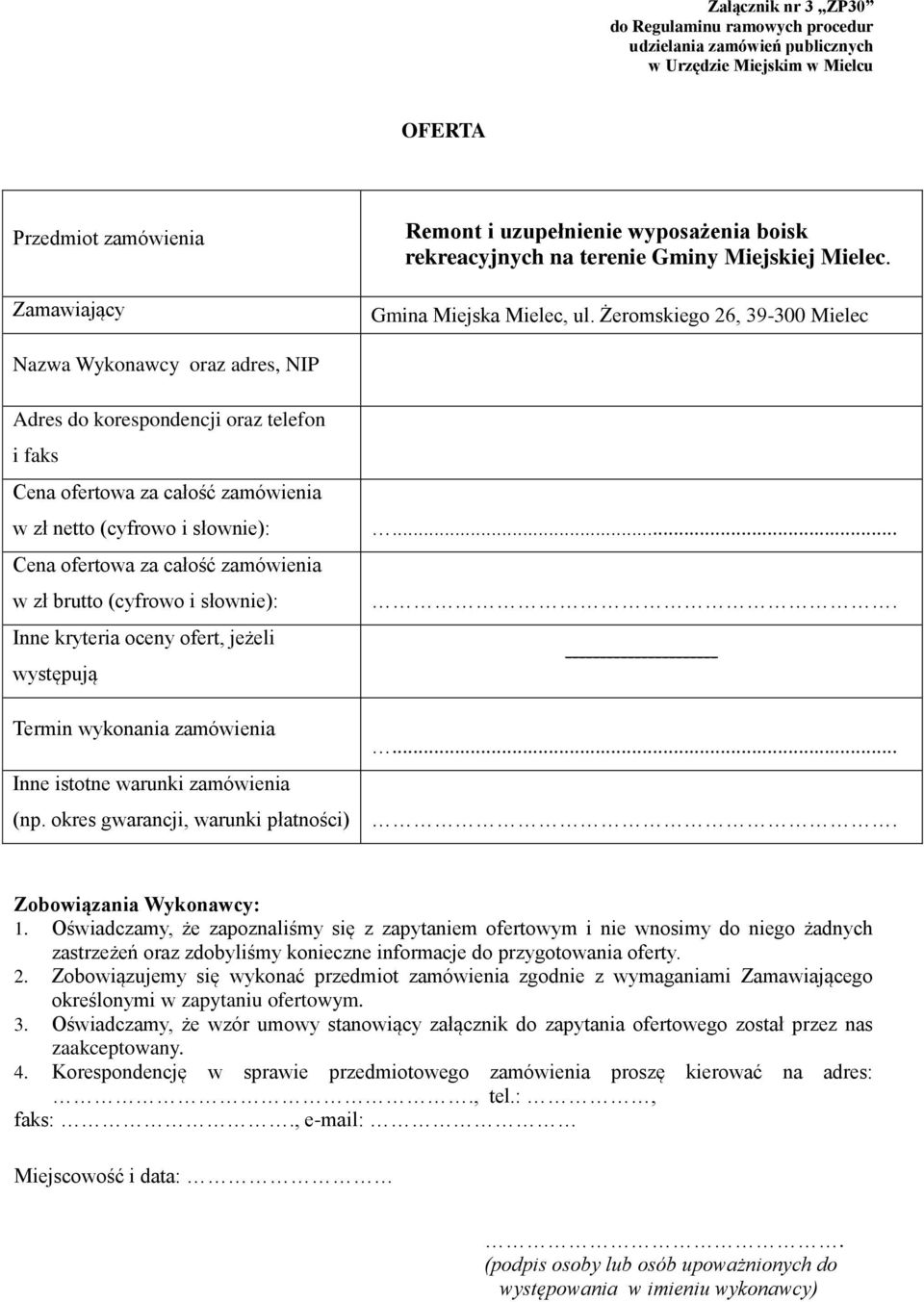 Żeromskiego 26, 39-300 Mielec Nazwa Wykonawcy oraz adres, NIP Adres do korespondencji oraz telefon i faks Cena ofertowa za całość zamówienia w zł netto (cyfrowo i słownie): Cena ofertowa za całość