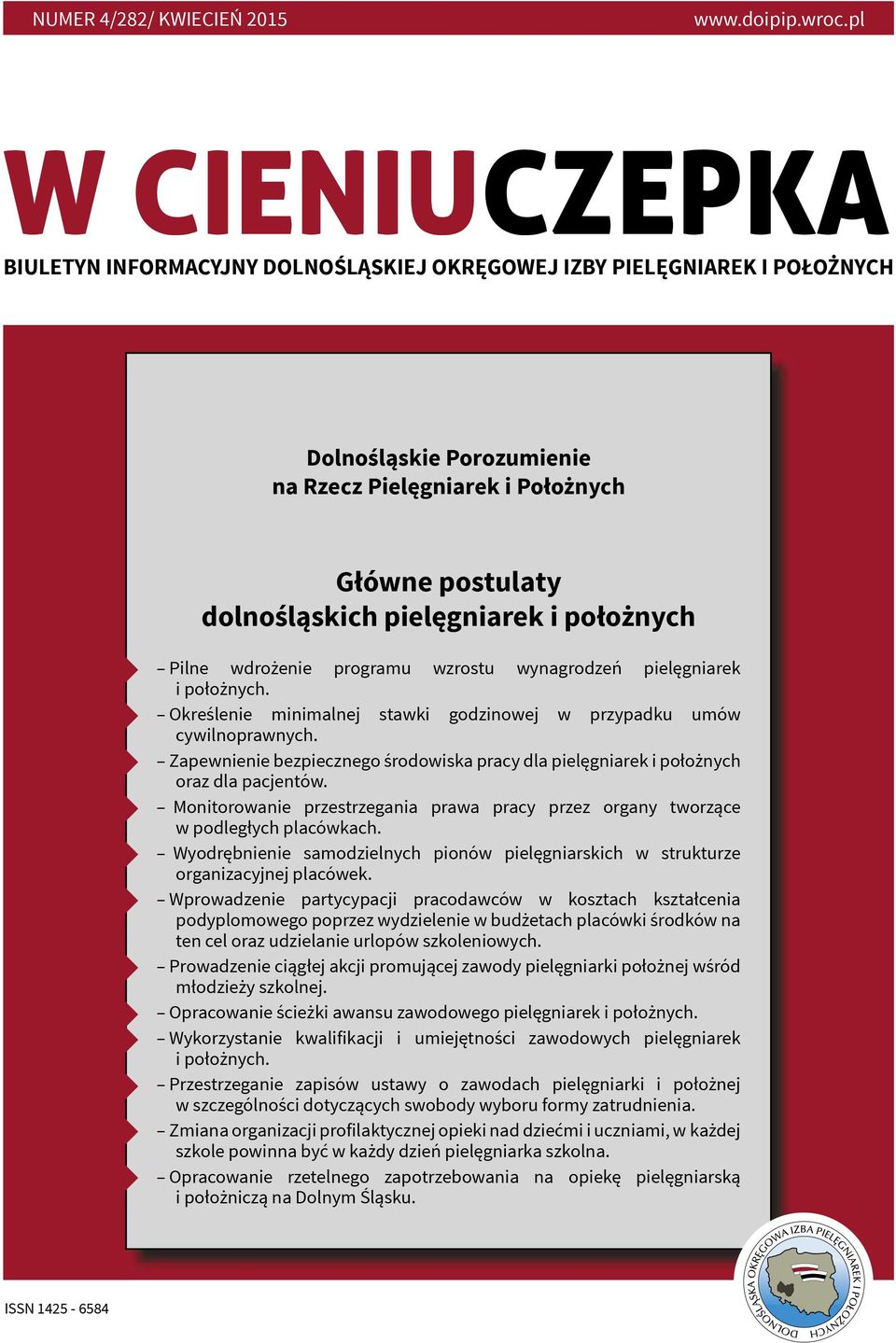 położnych Pilne wdrożenie programu wzrostu wynagrodzeń pielęgniarek i położnych. Określenie minimalnej stawki godzinowej w przypadku umów cywilnoprawnych.