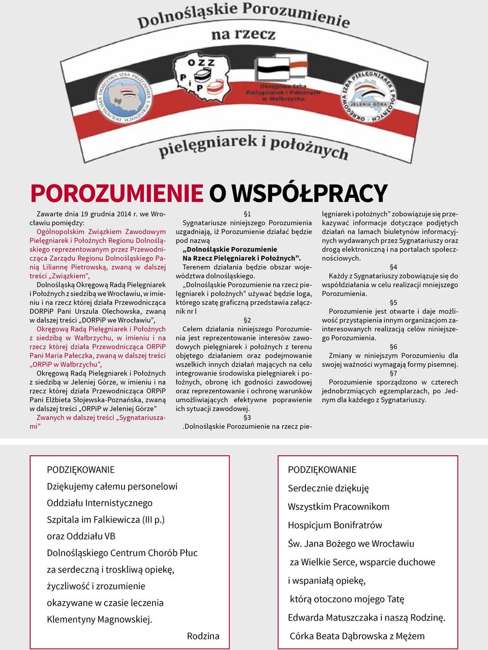 zwaną w dalszej treści Związkiem, Dolnośląską Okręgową Radą Pielęgniarek i Położnych z siedzibą we Wrocławiu, w imieniu i na rzecz której działa Przewodnicząca DORPiP Pani Urszula Olechowska, zwaną w