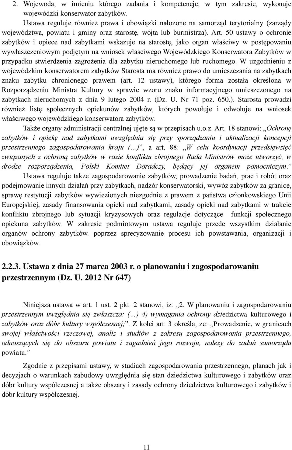 50 ustawy o ochronie zabytków i opiece nad zabytkami wskazuje na starostę, jako organ właściwy w postępowaniu wywłaszczeniowym podjętym na wniosek właściwego Wojewódzkiego Konserwatora Zabytków w