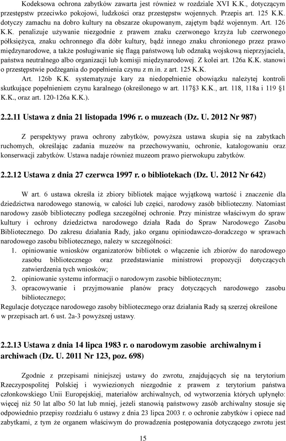 K. penalizuje używanie niezgodnie z prawem znaku czerwonego krzyża lub czerwonego półksiężyca, znaku ochronnego dla dóbr kultury, bądź innego znaku chronionego przez prawo międzynarodowe, a także