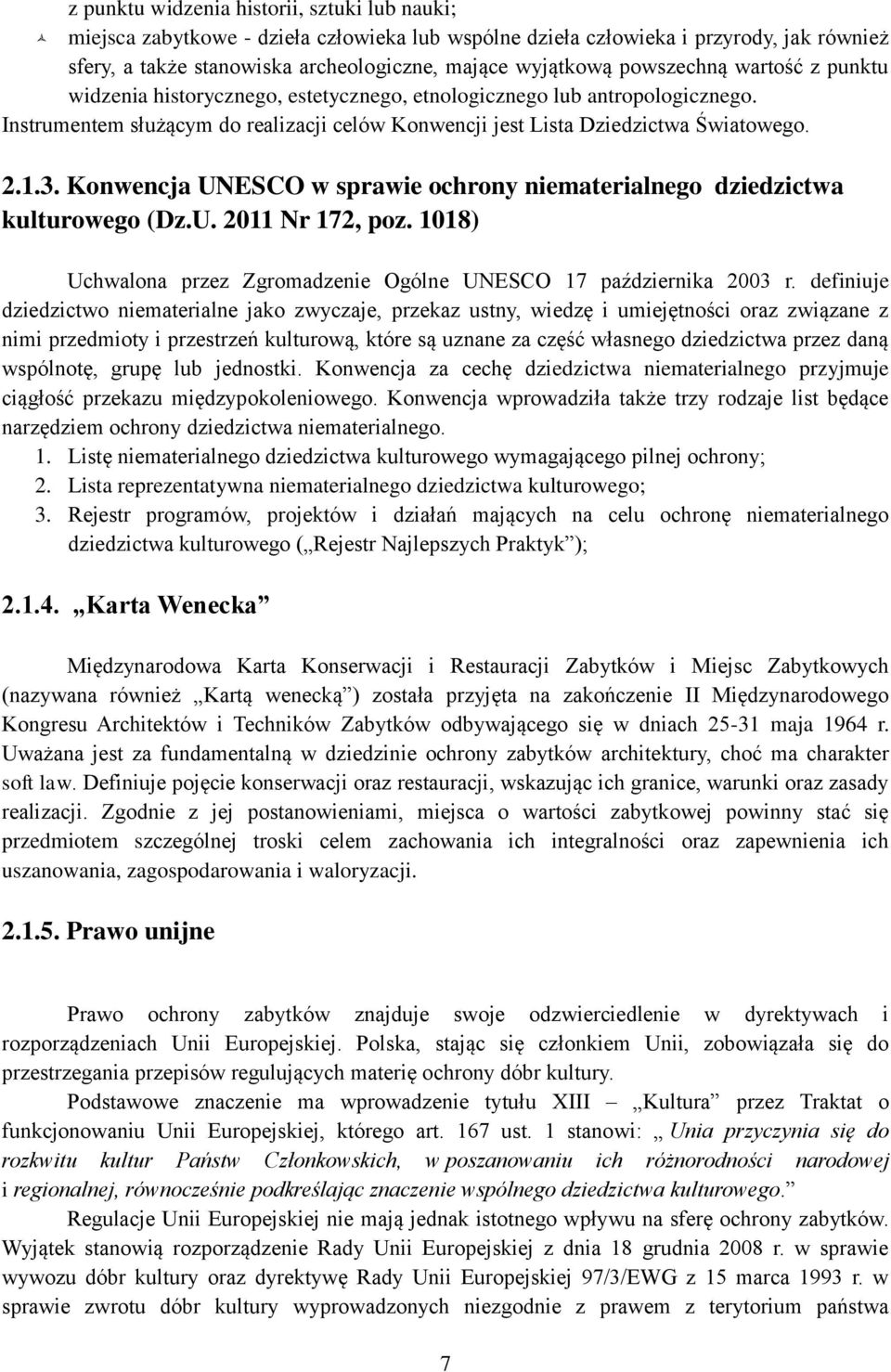 Konwencja UNESCO w sprawie ochrony niematerialnego dziedzictwa kulturowego (Dz.U. 2011 Nr 172, poz. 1018) Uchwalona przez Zgromadzenie Ogólne UNESCO 17 października 2003 r.