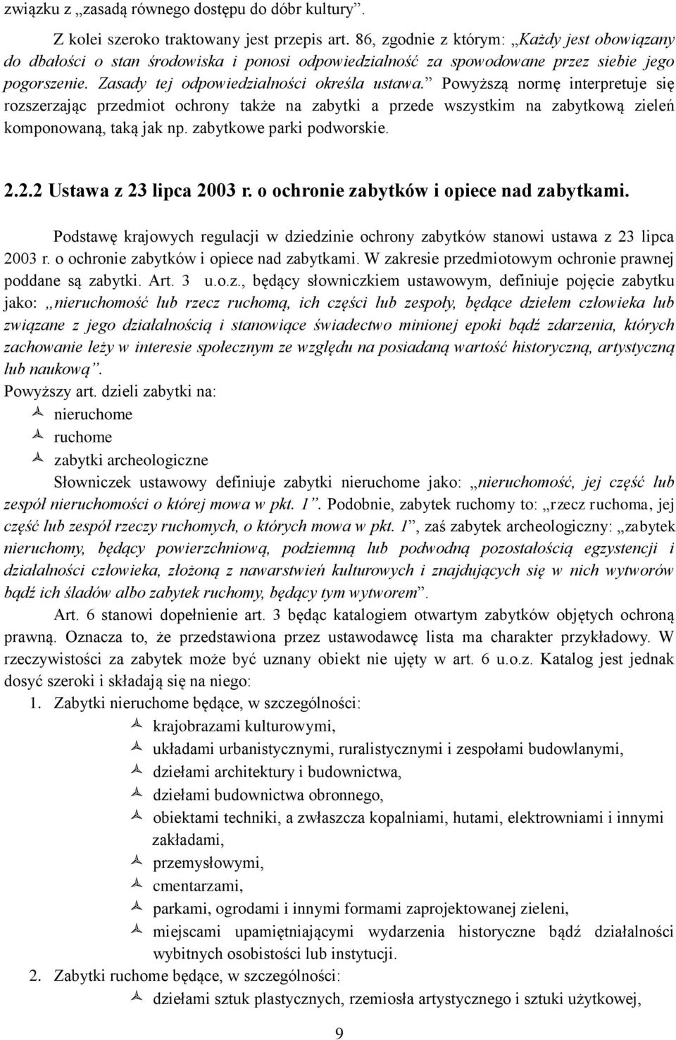 Powyższą normę interpretuje się rozszerzając przedmiot ochrony także na zabytki a przede wszystkim na zabytkową zieleń komponowaną, taką jak np. zabytkowe parki podworskie. 2.