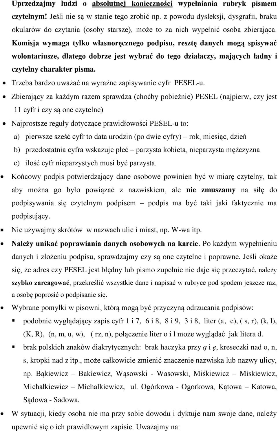 Komisja wymaga tylko własnoręcznego podpisu, resztę danych mogą spisywać wolontariusze, dlatego dobrze jest wybrać do tego działaczy, mających ładny i czytelny charakter pisma.