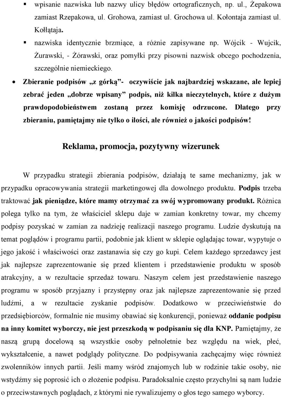 Zbieranie podpisów z górką - oczywiście jak najbardziej wskazane, ale lepiej zebrać jeden dobrze wpisany podpis, niż kilka nieczytelnych, które z dużym prawdopodobieństwem zostaną przez komisję