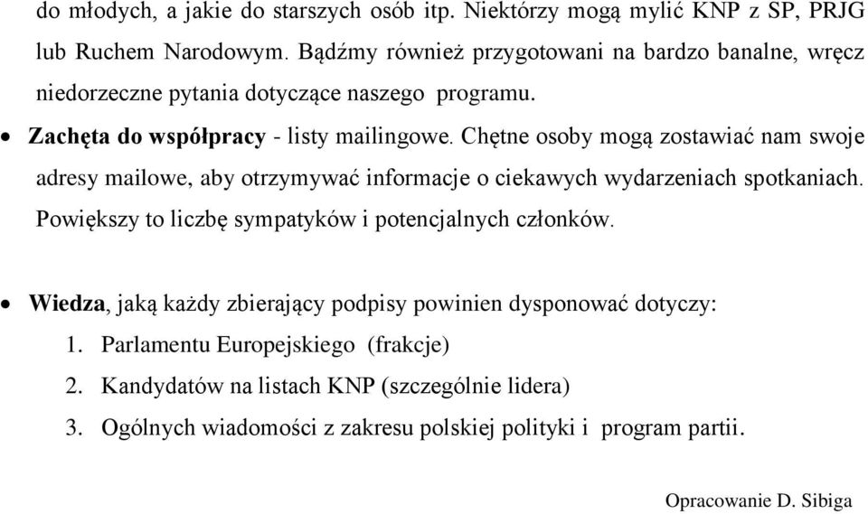 Chętne osoby mogą zostawiać nam swoje adresy mailowe, aby otrzymywać informacje o ciekawych wydarzeniach spotkaniach.