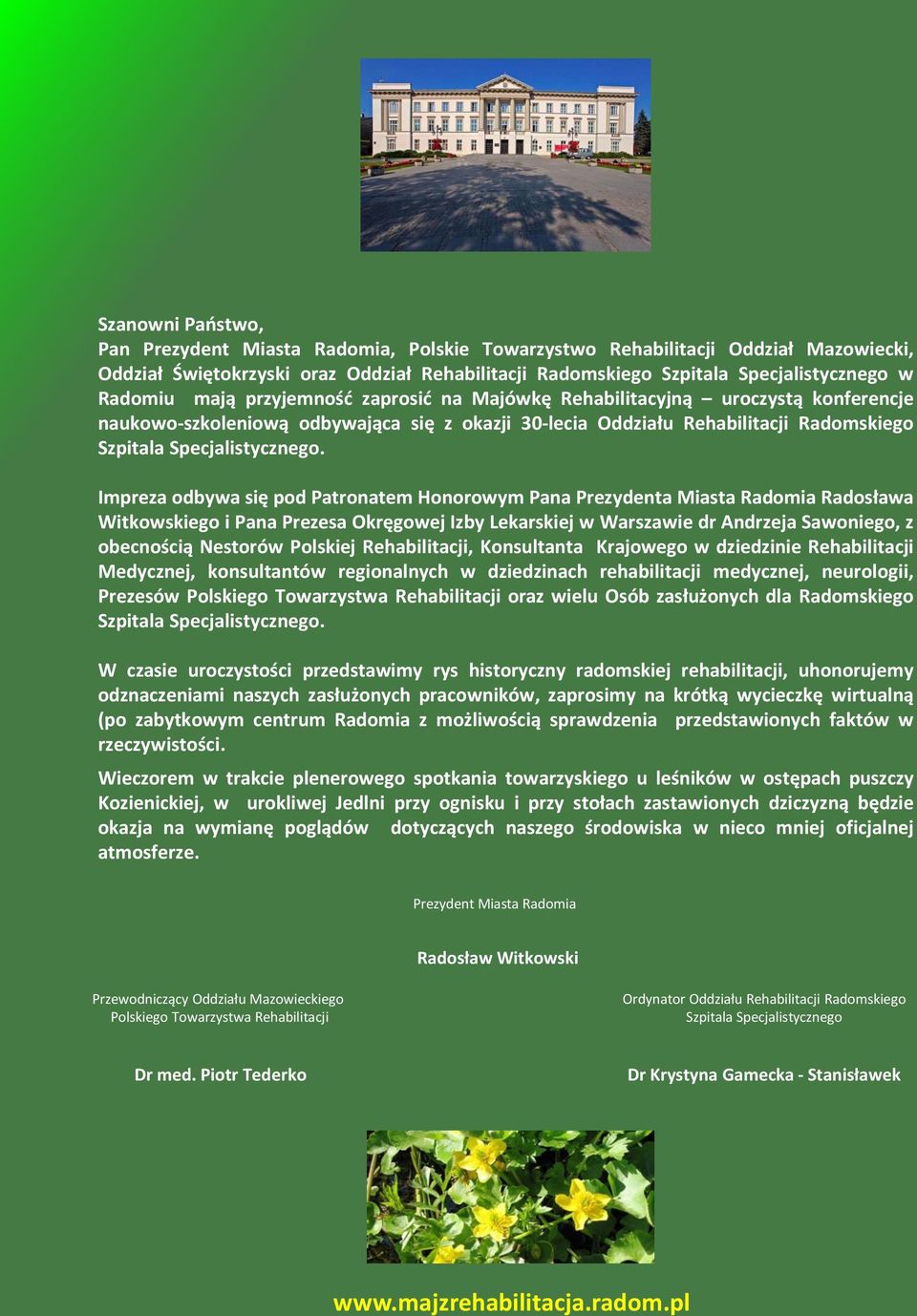 Impreza odbywa się pod Patronatem Honorowym Pana Prezydenta Miasta Radomia Radosława Witkowskiego i Pana Prezesa Okręgowej Izby Lekarskiej w Warszawie dr Andrzeja Sawoniego, z obecnością Nestorów