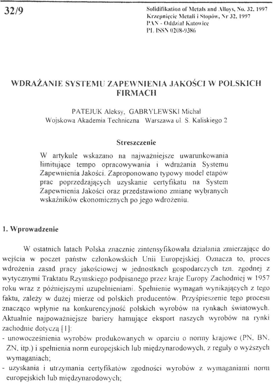 S Kaliskiego 2 Streszczenie W artykule wskazano na najważniejsze uwarunkowania limitujące tempo opracowywania i wdrażania Systemu Zapewnienia Jakości.