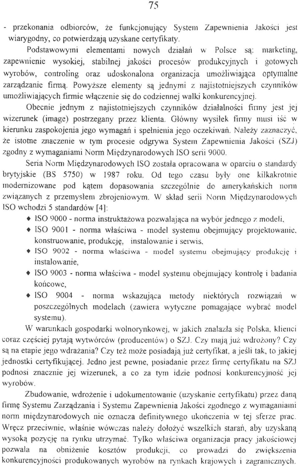 umożliwiająca optymalne zarządzanie firmą. Powyższe elementy są jednymi z najistotniejszych czynników LUnożliwiających firmie włączenie się do codziennej walki konkmencyjnej.