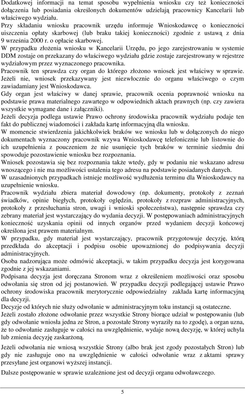 W przypadku złoenia wniosku w Kancelarii Urzdu, po jego zarejestrowaniu w systemie DDM zostaje on przekazany do właciwego wydziału gdzie zostaje zarejestrowany w rejestrze wydziałowym przez