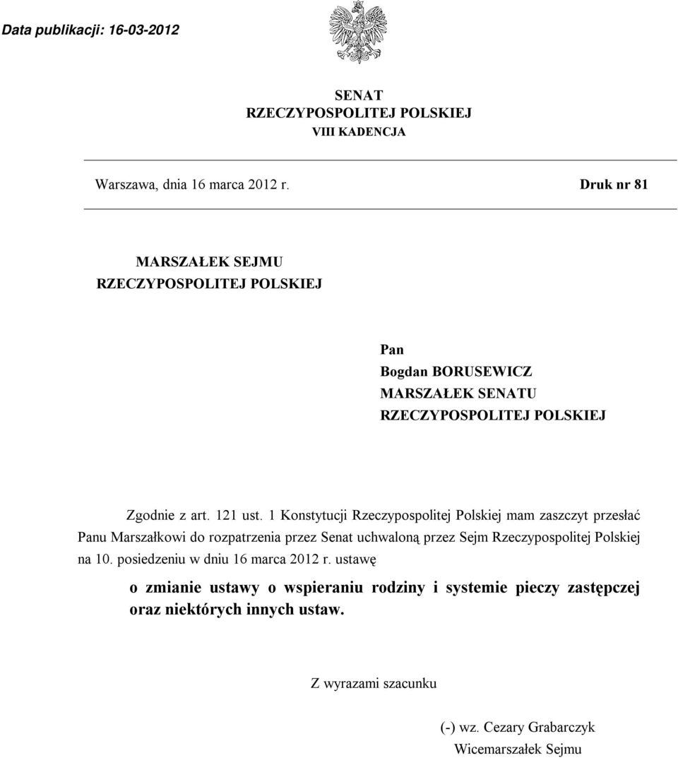 1 Konstytucji Rzeczypospolitej Polskiej mam zaszczyt przesłać Panu Marszałkowi do rozpatrzenia przez Senat uchwaloną przez Sejm Rzeczypospolitej