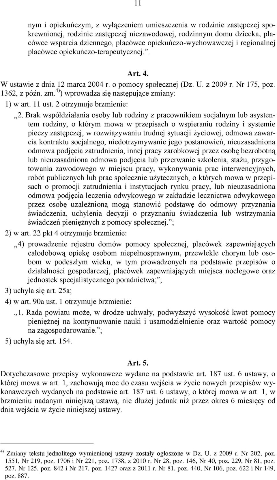 4) ) wprowadza się następujące zmiany: 1) w art. 11 ust. 2 otrzymuje brzmienie: 2.