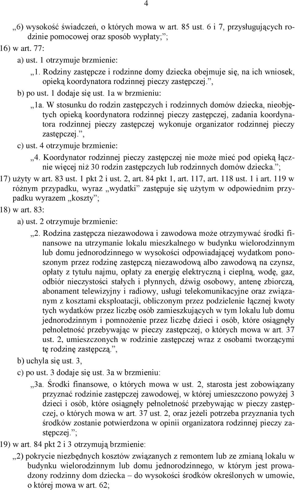 W stosunku do rodzin zastępczych i rodzinnych domów dziecka, nieobjętych opieką koordynatora rodzinnej pieczy zastępczej, zadania koordynatora rodzinnej pieczy zastępczej wykonuje organizator