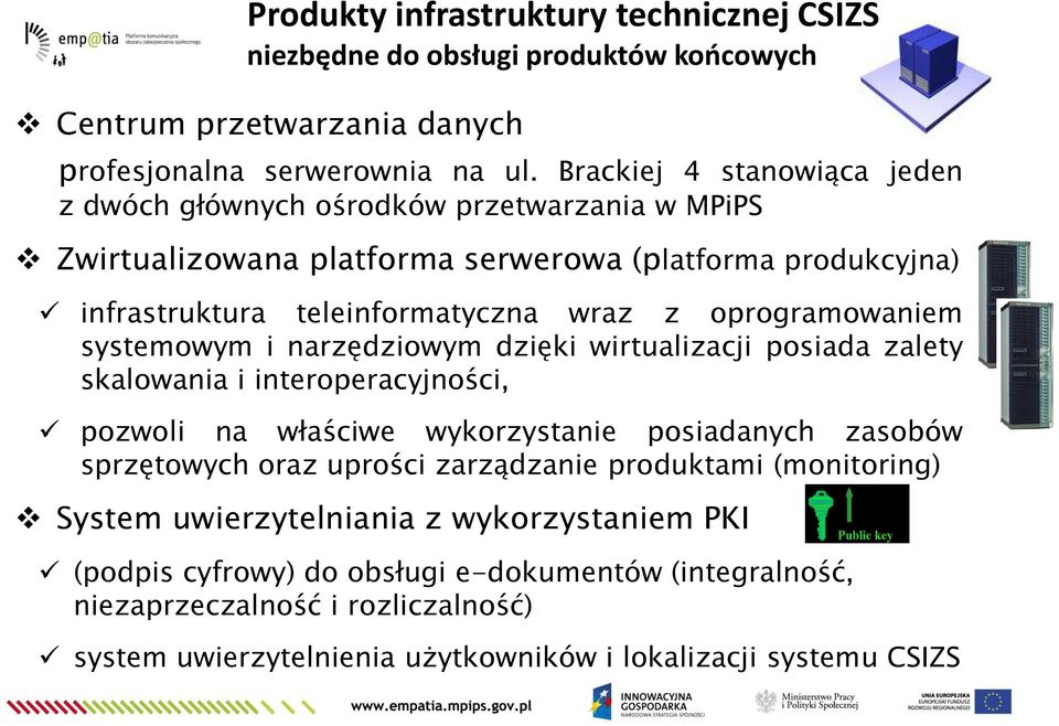 oprogramowaniem systemowym i narzędziowym dzięki wirtualizacji posiada zalety skalowania i interoperacyjności, pozwoli na właściwe wykorzystanie posiadanych zasobów sprzętowych oraz