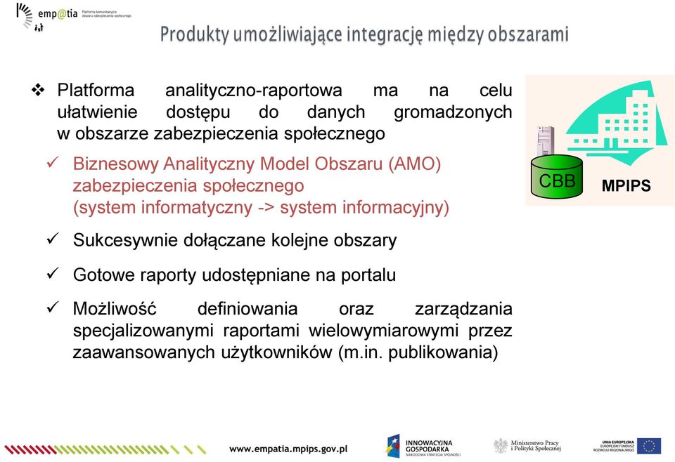 informacyjny) Sukcesywnie dołączane kolejne obszary Gotowe raporty udostępniane na portalu Możliwość definiowania