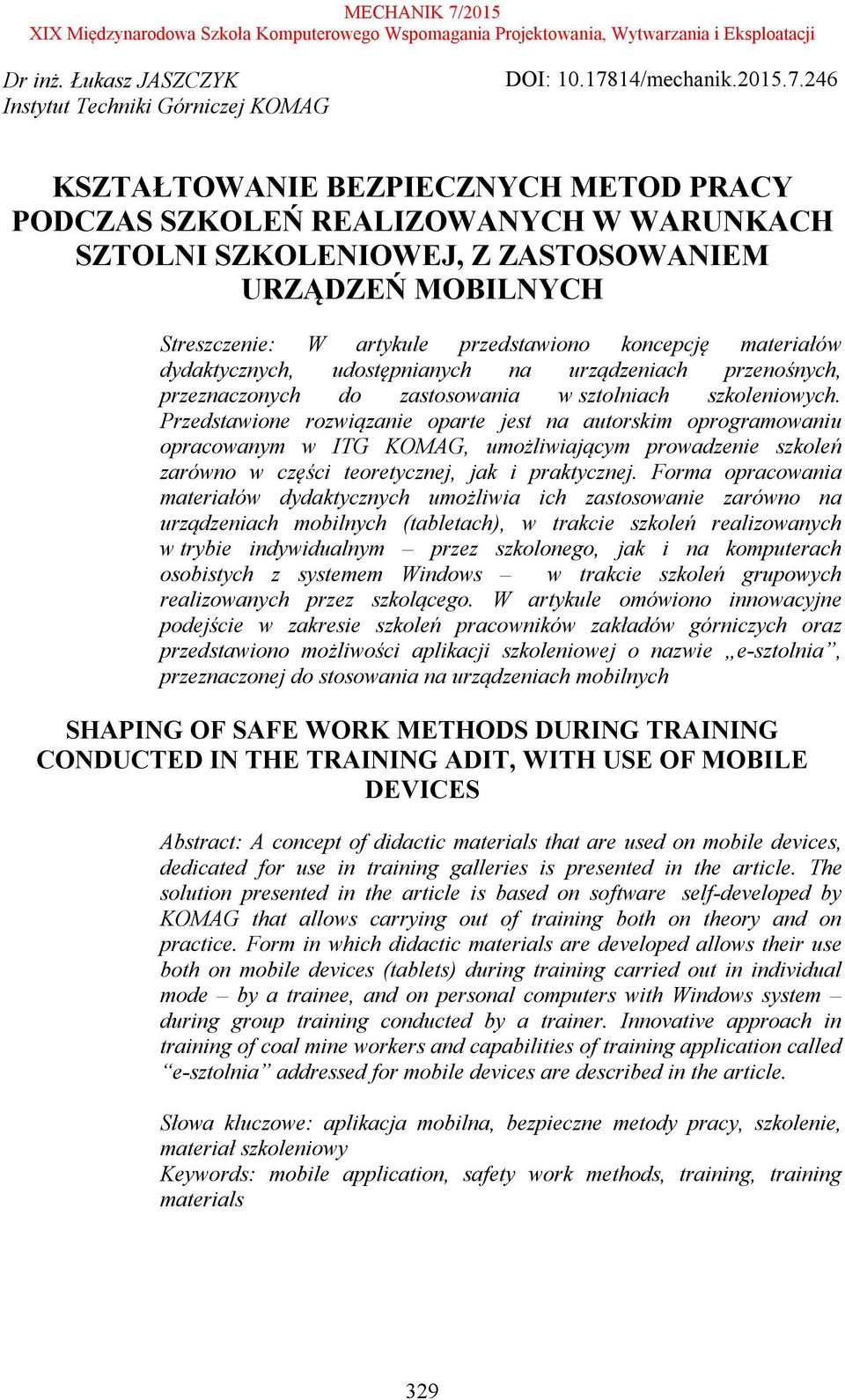 246 KSZTAŁTOWANIE BEZPIECZNYCH METOD PRACY PODCZAS SZKOLEŃ REALIZOWANYCH W WARUNKACH SZTOLNI SZKOLENIOWEJ, Z ZASTOSOWANIEM URZĄDZEŃ MOBILNYCH Streszczenie: W artykule przedstawiono koncepcję