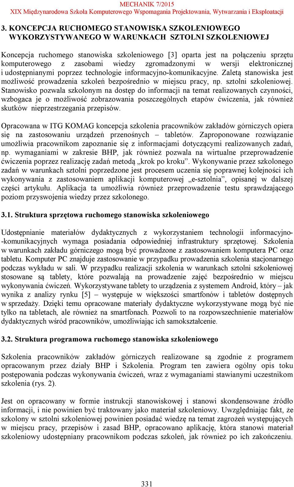 Zaletą stanowiska jest możliwość prowadzenia szkoleń bezpośrednio w miejscu pracy, np. sztolni szkoleniowej.