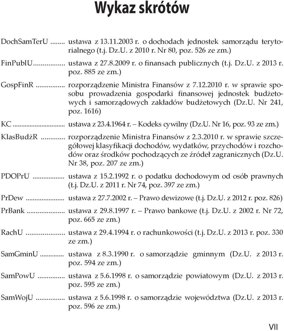 w sprawie sposobu prowadzenia gospodarki finansowej jednostek budżetowych i samorządowych zakładów budżetowych (Dz.U. Nr 241, poz. 1616) KC... ustawa z 23.4.1964 r. Kodeks cywilny (Dz.U. Nr 16, poz.