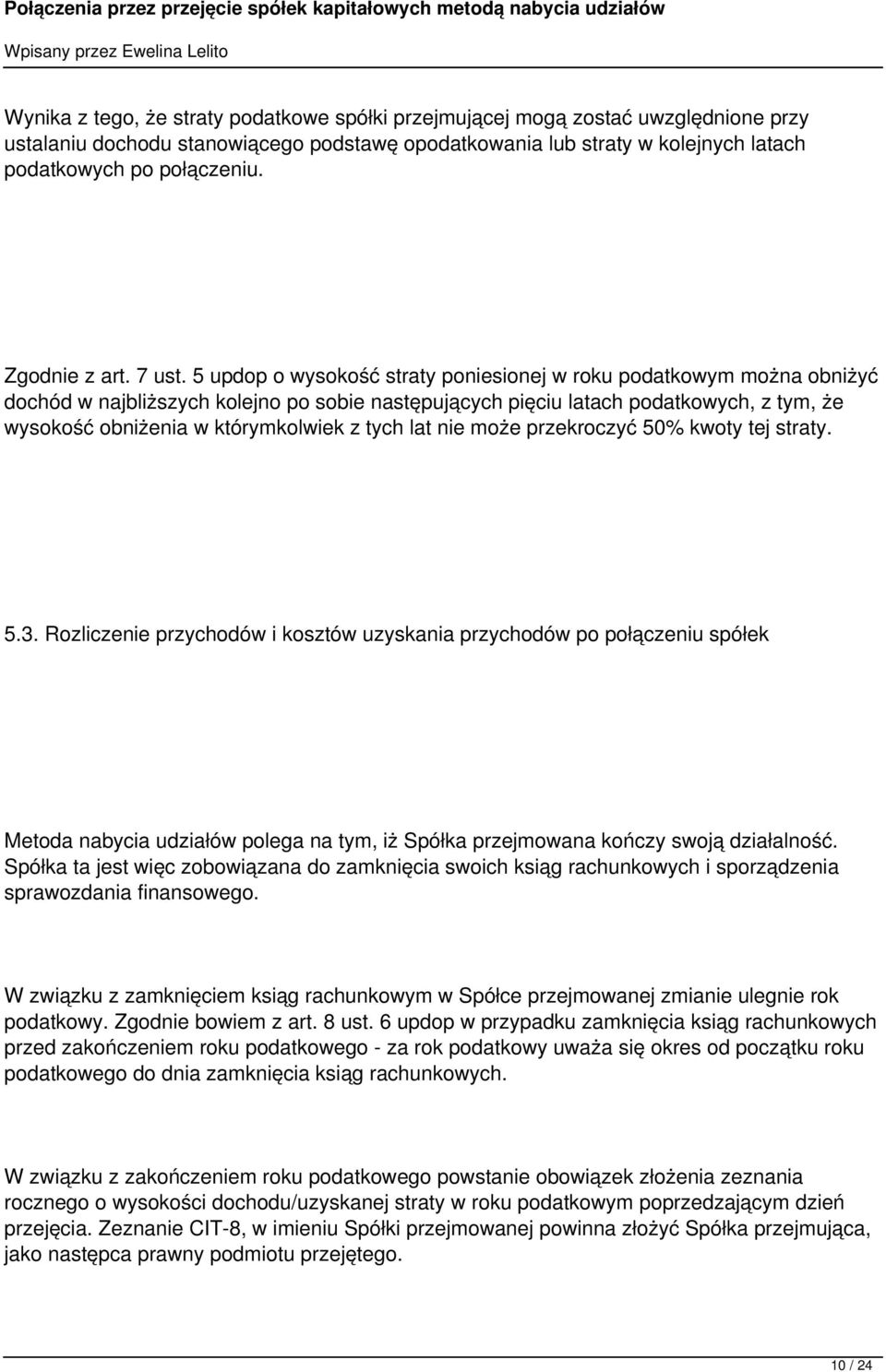 5 updop o wysokość straty poniesionej w roku podatkowym można obniżyć dochód w najbliższych kolejno po sobie następujących pięciu latach podatkowych, z tym, że wysokość obniżenia w którymkolwiek z