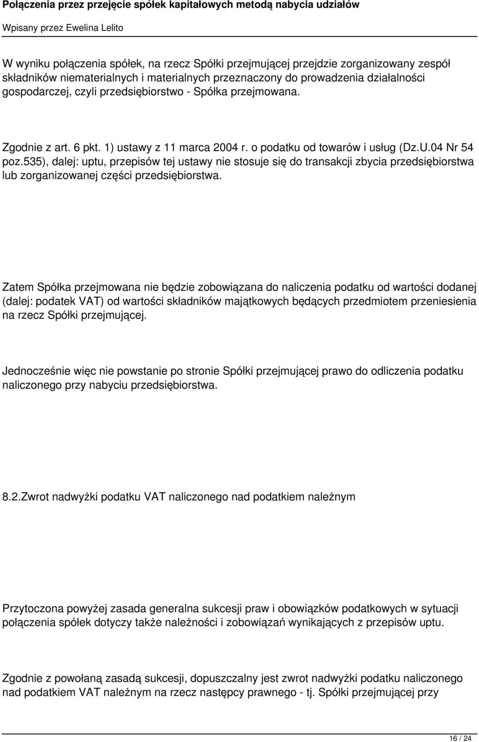 535), dalej: uptu, przepisów tej ustawy nie stosuje się do transakcji zbycia przedsiębiorstwa lub zorganizowanej części przedsiębiorstwa.