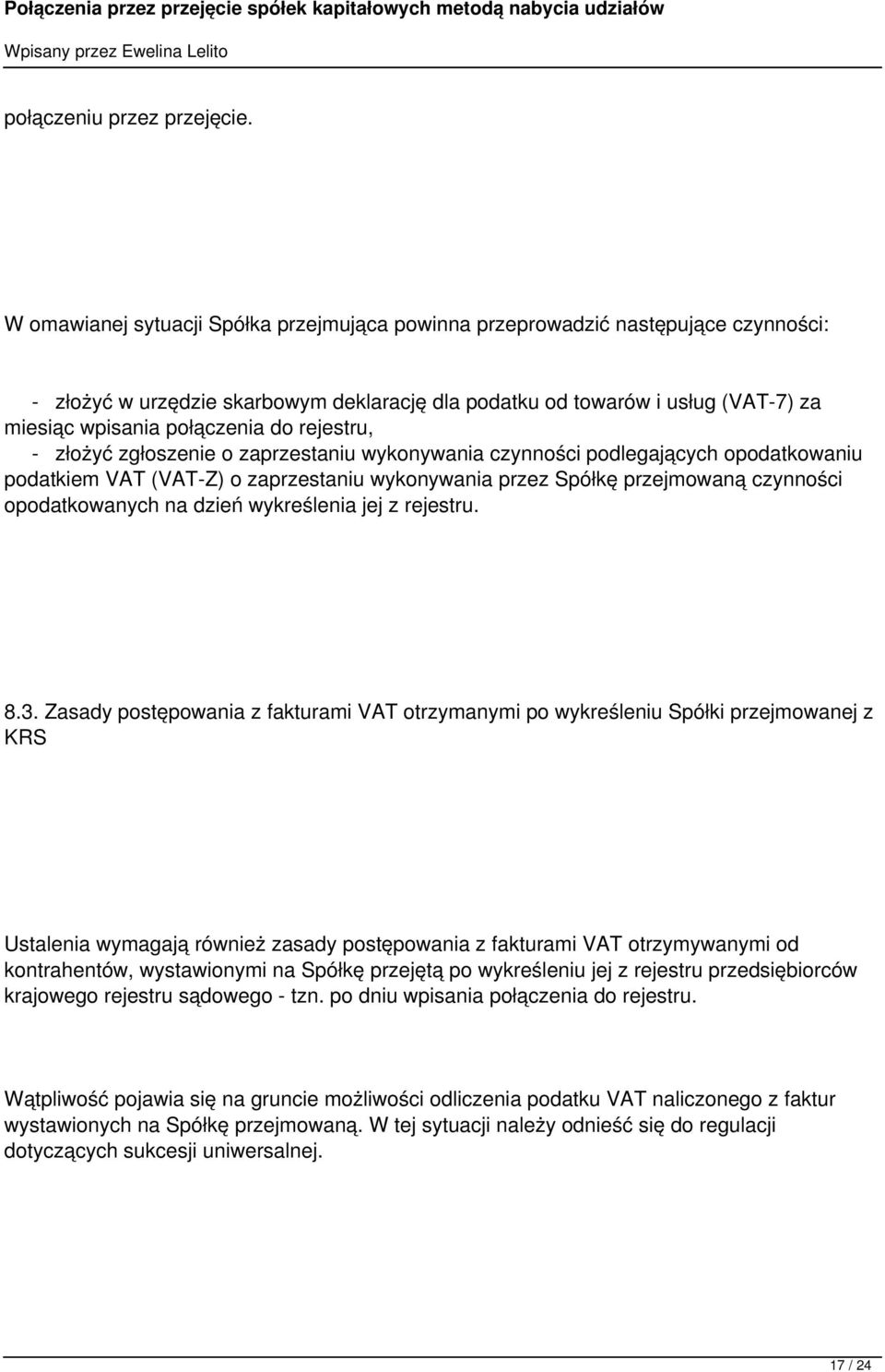 rejestru, - złożyć zgłoszenie o zaprzestaniu wykonywania czynności podlegających opodatkowaniu podatkiem VAT (VAT-Z) o zaprzestaniu wykonywania przez Spółkę przejmowaną czynności opodatkowanych na