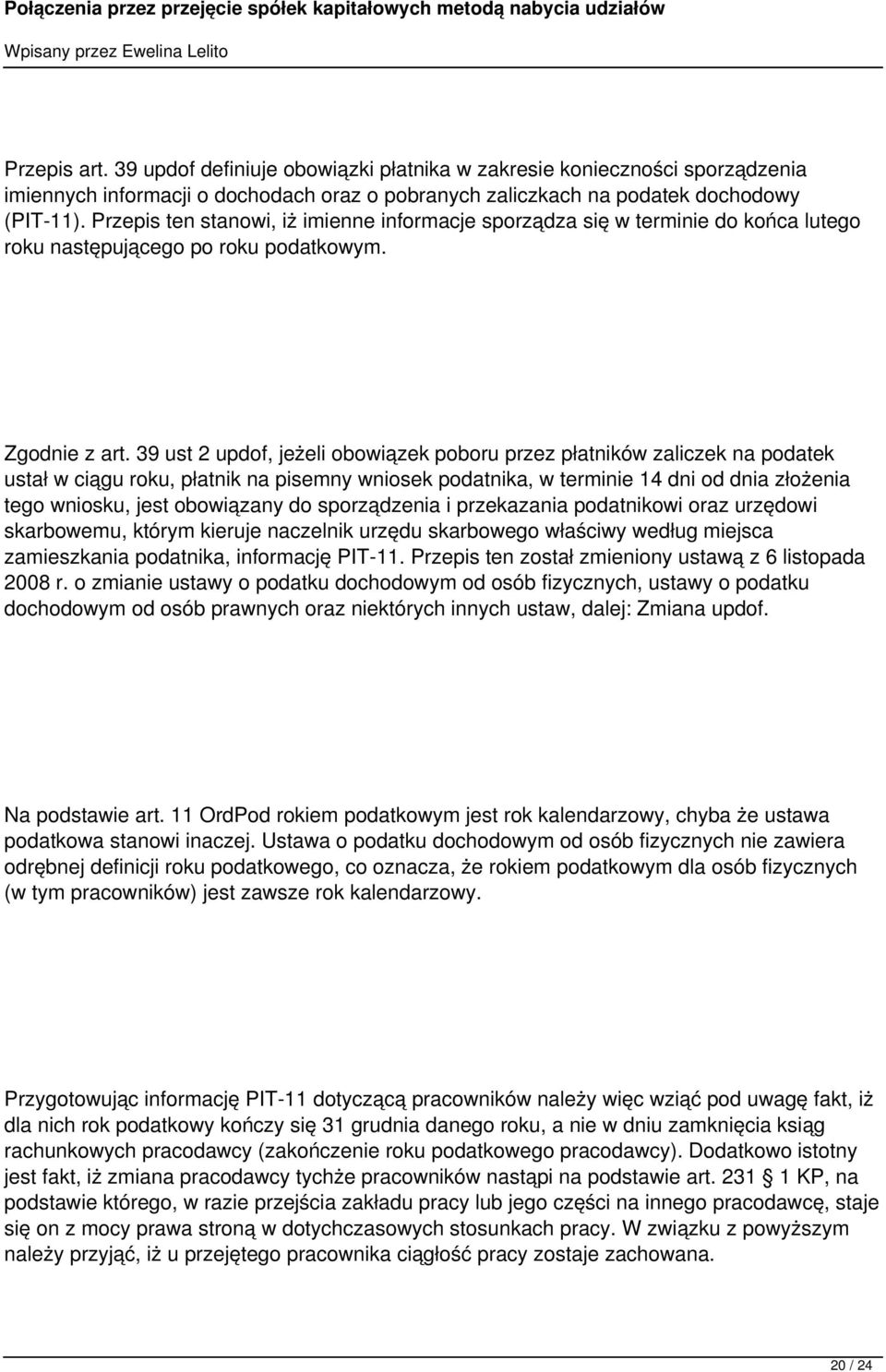 39 ust 2 updof, jeżeli obowiązek poboru przez płatników zaliczek na podatek ustał w ciągu roku, płatnik na pisemny wniosek podatnika, w terminie 14 dni od dnia złożenia tego wniosku, jest obowiązany