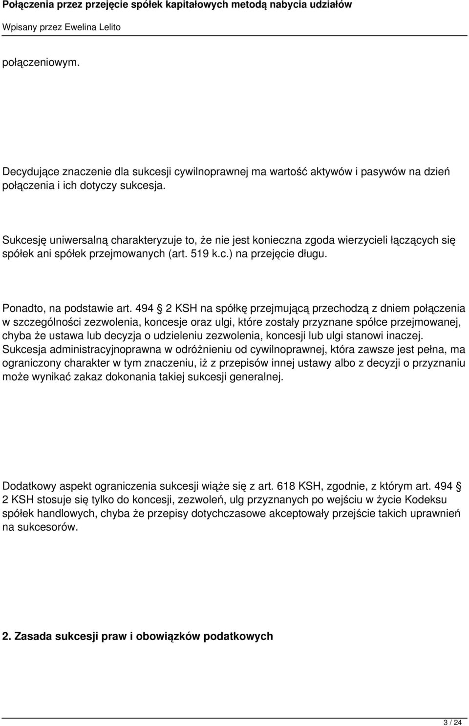 494 2 KSH na spółkę przejmującą przechodzą z dniem połączenia w szczególności zezwolenia, koncesje oraz ulgi, które zostały przyznane spółce przejmowanej, chyba że ustawa lub decyzja o udzieleniu