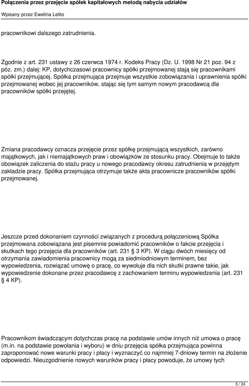 Spółka przejmująca przejmuje wszystkie zobowiązania i uprawnienia spółki przejmowanej wobec jej pracowników, stając się tym samym nowym pracodawcą dla pracowników spółki przejętej.