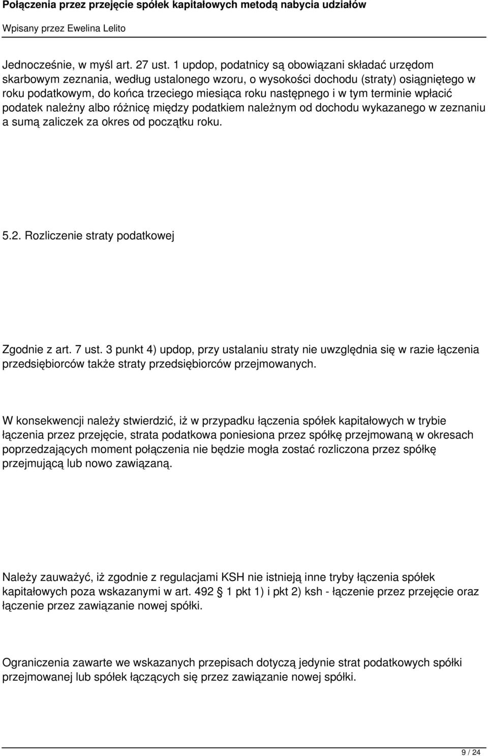 i w tym terminie wpłacić podatek należny albo różnicę między podatkiem należnym od dochodu wykazanego w zeznaniu a sumą zaliczek za okres od początku roku. 5.2.