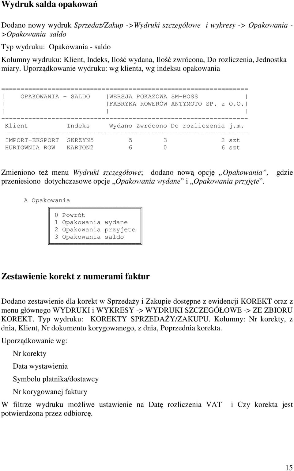 Uporzdkowanie wydruku: wg klienta, wg indeksu opakowania ================================================================ OPAKOWANIA - SALDO WERSJA POKAZOWA SM-BOSS FABRYKA ROWERÓW ANTYMOTO SP. z O.O. ---- Klient Indeks Wydano Zwrócono Do rozliczenia j.