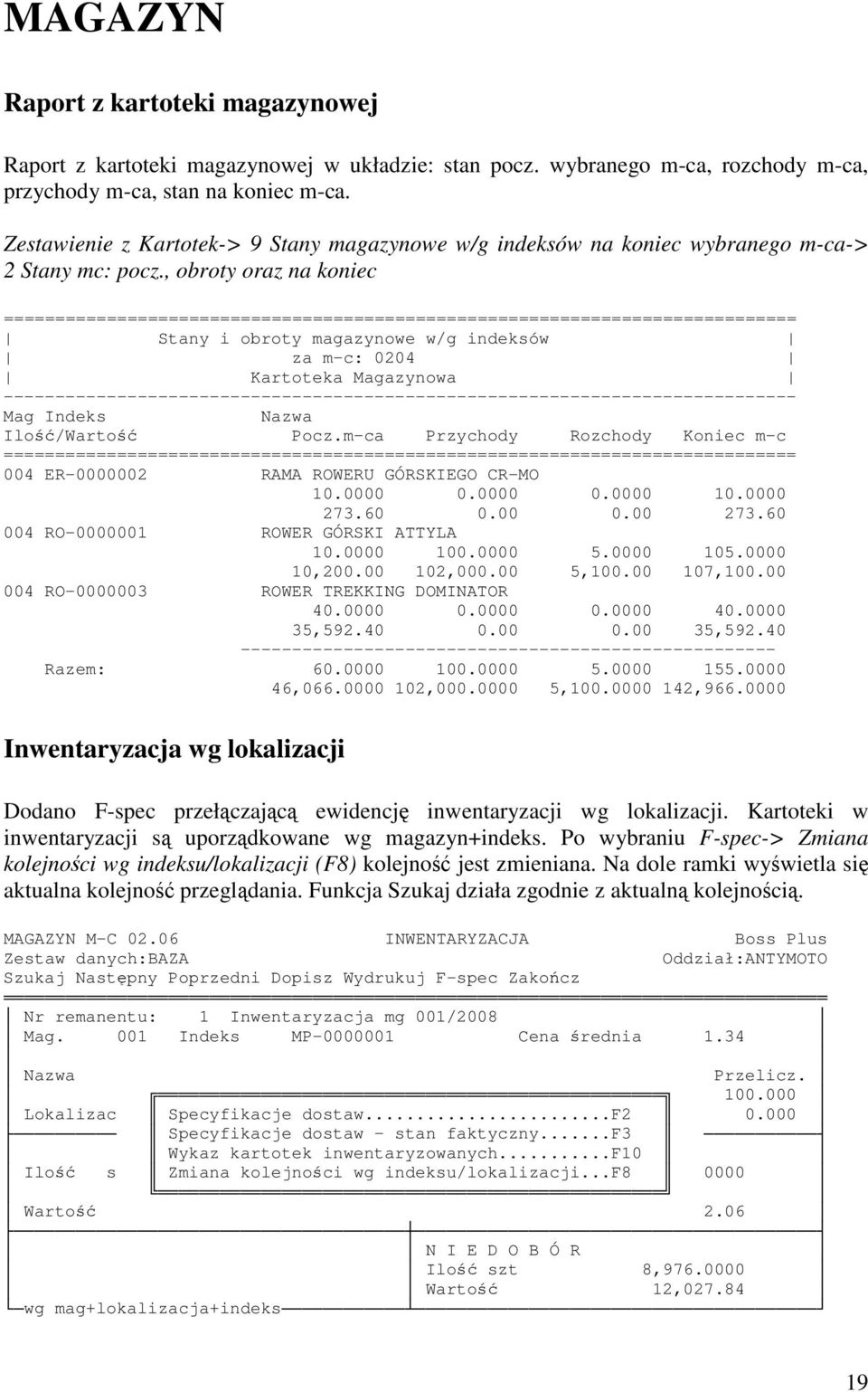 , obroty oraz na koniec ============================================================================= Stany i obroty magazynowe w/g indeksów za m-c: 0204 Kartoteka Magazynowa ----------------- Mag