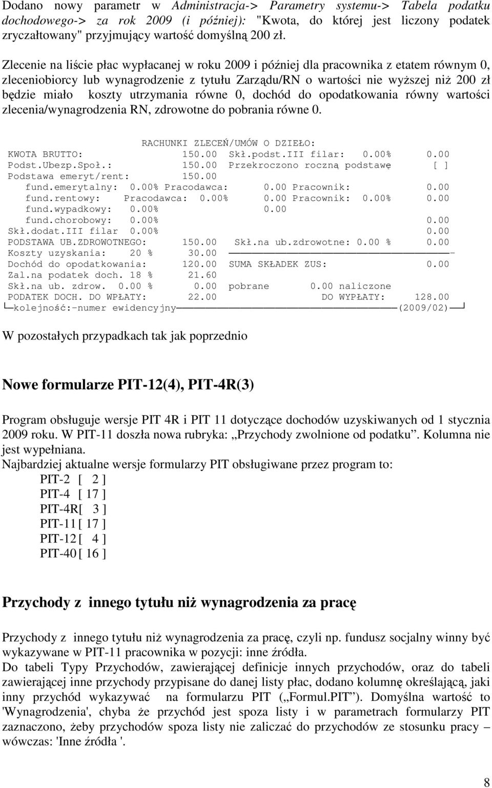 utrzymania równe 0, dochód do opodatkowania równy wartoci zlecenia/wynagrodzenia RN, zdrowotne do pobrania równe 0. RACHUNKI ZLECE/UMÓW O DZIEŁO: KWOTA BRUTTO: 150.00 Skł.podst.III filar: 0.00% 0.